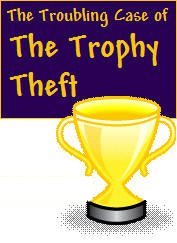 The Troubling Case of the Trophy Theft<br><h5> 4 girls and 5 boys are suspects<br>Up to 30 can play!<br>8-12 years old</h5>