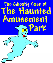 The Ghostly Case of The Haunted Amusement Park<br><h5> 4 boy & 4 girl suspects<br>
up to 20 can play</h5>