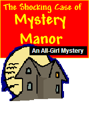 The Shocking Case of Mystery Manor<br><h5> 8 girls are suspects - An all girl mystery<br>Up to 20 can play!<br>8-12 years old</h5>