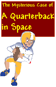 The Mysterious Case of A Quarterback in Space<br> <h5> 5 girls and 5 boys are suspects<br> Up to 24 can play!<br> 12 - 17 years old</h5>