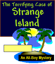 The Terrifying Case of Strange Island<br><h5> 9 boys are suspects - All Boy Mystery<br>Up to 30 can play!<br>8 - 14 years old</h5>