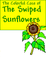 The Colorful Case of The Swiped Sunflowers<br><h5> 4 girls and 4 boys are suspects<br>Up to 25 can play!<br>8-12 years old</h5>