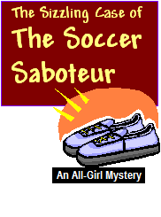 The Sizzling Case of The Soccer Saboteur<br> <h5> 8 girls are suspects<br> Up to 30 can play!<br> 8- 12 years old</h5>